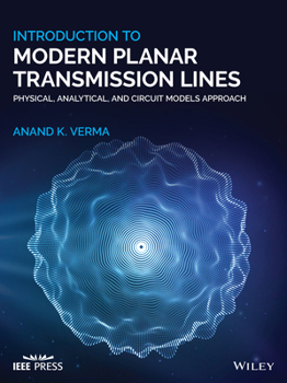 Hardcover Introduction to Modern Planar Transmission Lines: Physical, Analytical, and Circuit Models Approach Book