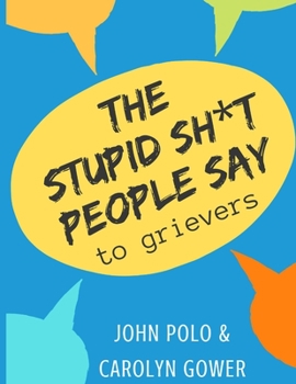 Paperback The Stupid Sh*t People Say to Grievers Book