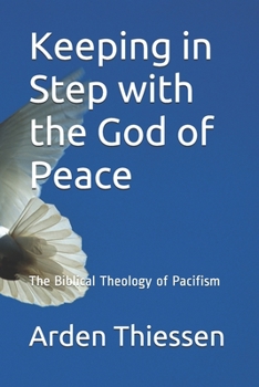 Paperback Keeping in Step with the God of Peace: The Bilical Theology of Pacifism Book