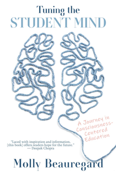 Hardcover Tuning the Student Mind: A Journey in Consciousness-Centered Education Book