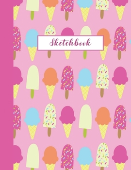 Sketchbook: Ice-cream Lolly Journal for Kids Extra Large 8.5x11 Drawing Pad for Sketching and Doodling (Sketchbooks for Kids)