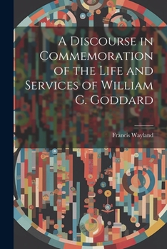 Paperback A Discourse in Commemoration of the Life and Services of William G. Goddard Book