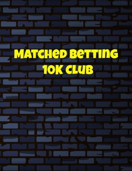 Matched Betting 10 K Club: Matched Betting / Casino Tracker - Record Each Bet - Record Monthly/Annual Profits for Casino & Matched Betting - Weekly ... - Record Site Login Info - Motivation Page