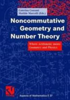 Hardcover Noncommutative Geometry and Number Theory: Where Arithmetic Meets Geometry and Physics Book