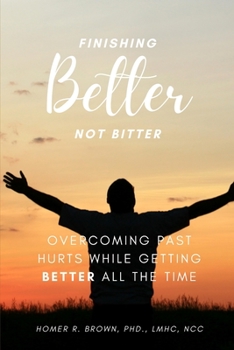 Paperback Finishing Better Not Bitter: Overcoming Past Hurts While Getting Better All the Time Book