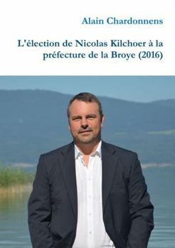 Paperback L'élection de Nicolas Kilchoer à la préfecture de la Broye (2016) [French] Book