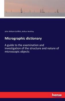 Paperback Micrographic dictionary: A guide to the examination and investigation of the structure and nature of microscopic objects Book