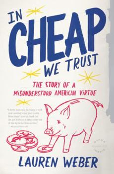 Paperback In Cheap We Trust: The Story of a Misunderstood American Virtue Book