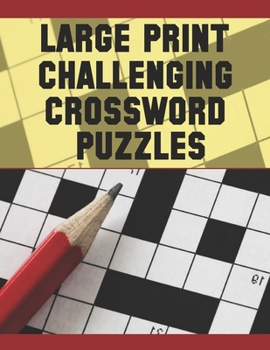 Paperback Large Print Challenging Crossword Puzzles: Easy-To-Read Crossword Puzzles for Adults, Large-Print, Medium-Level Puzzles That Entertain and Challenge Book