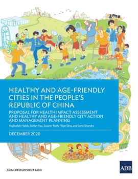 Paperback Healthy and Age-Friendly Cities in the People's Republic of China: Proposal for Health Impact Assessment and Healthy and Age-Friendly City Action and Book