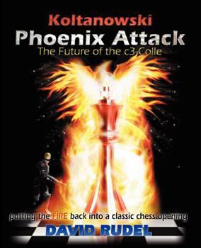 Paperback Koltanowski-Phoenix Attack-The Future of the C3-Colle: Putting the Fire Back Into a Classic Chess Opening Book