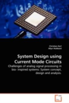 Paperback System Design using Current Mode Circuits - Challenges of analog signal processing in bio- inspired systems: System concept, design and analysis. Book