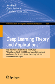 Paperback Deep Learning Theory and Applications: First International Conference, Delta 2020, Virtual Event, July 8-10, 2020, and Second International Conference Book