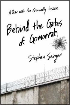 Hardcover Behind the Gates of Gomorrah: A Year with the Criminally Insane Book