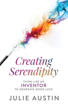 Paperback Creating Serendipity: Think Like an Inventor to Generate Good Luck Book