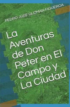 Paperback La Aventuras de Don Peter En El Campo y La Ciudad [Spanish] Book