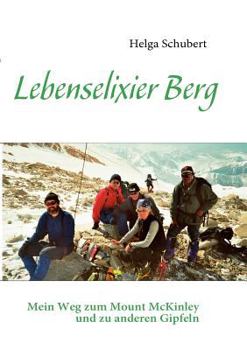 Paperback Lebenselixier Berg: Mein Weg zum Mount McKinley und zu anderen Gipfeln [German] Book