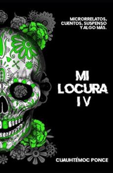 Paperback Mi Locura IV: Microrrelatos, cuentos, suspenso y algo más. [Spanish] Book