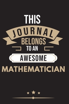 THIS JOURNAL BELONGS TO AN AWESOME Mathematician Notebook / Journal 6x9 Ruled Lined  120 Pages: for Mathematician 6x9 notebook / journal 120 pages for ... goals. Degree Student Diaries pad b
