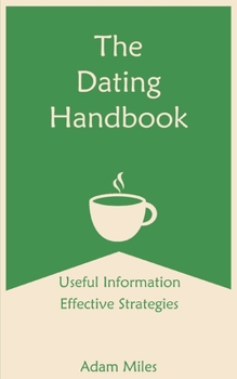 Paperback The Dating Handbook: Useful Information - Effective Strategies Book