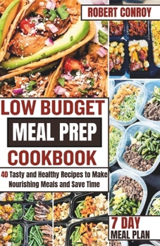 Paperback Low Budget Meal Prep Cookbook: 40 Tasty and Healthy Recipes to Make Nourishing Meals and Save Time Book