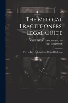 Paperback The Medical Practitioners' Legal Guide; or, The Laws Relating to the Medical Profession Book