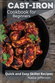 Paperback Cast Iron Cookbook for Beginners: Quick and Easy Skillet Recipes Book