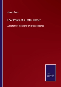 Foot-Prints of a Letter-Carrier: A History of the World's Correspondence