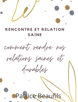 Paperback Rencontres et relations saines: comment rendre nos relations saines et durables [French] Book
