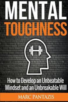 Paperback Mental Toughness: How to Develop an Unbeatable Mindset and an Unbreakable Will Book