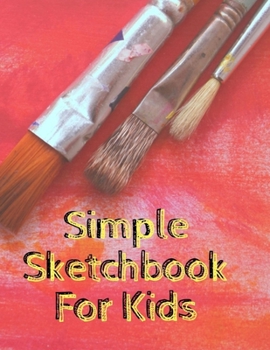 Paperback Simple Sketchbook For Kids: Blank pages, white paper, sketch, doodle and draw - 8.5" X 11", Customized Artist Sketchbook to Draw and Journal: 110 [Large Print] Book