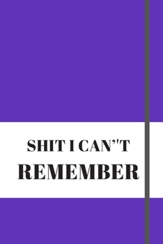 Paperback Shit I Can't Remember.: Lined notebook.Notebook, Journal, Diary, Doodle Book (120Pages, Blank, 6 x 9) .different colors Book