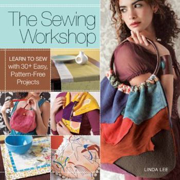 Paperback The Sewing Workshop: Learn to Sew with 30+ Easy, Pattern-Free Projects Book