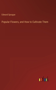 Hardcover Popular Flowers, and How to Cultivate Them Book