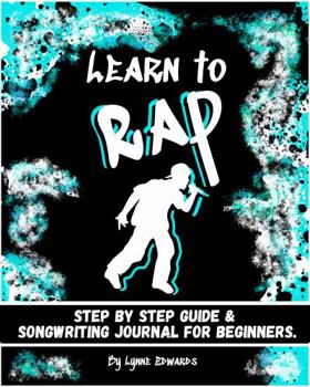 Paperback Learn to Rap: Step by Step Guide and Songwriting Journal for Beginners Book