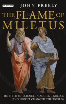 Hardcover The Flame of Miletus: The Birth of Science in Ancient Greece (and How It Changed the World) Book