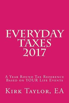 Paperback Everyday Taxes 2017: A Year Round Tax Reference Based on YOUR Life Events Book