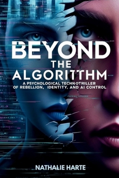 Paperback Beyond the Algorithm: A Psychological Techno-Thriller of Rebellion, Identity, and AI Control Book