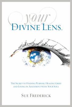 Paperback Your Divine Lens: The Secret to Finding Purpose, Healing Grief and Living in Alignment with your Soul Book