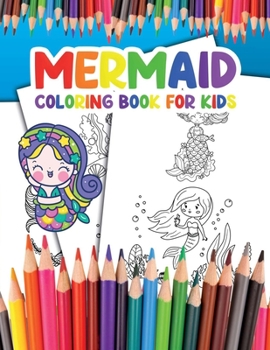 Mermaid Coloring Book for Kids: Become a Mermaid and Enjoy Coloring your Awesome Illustrations