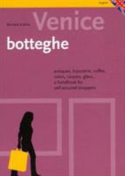 Hardcover Venice Botteghe: Antiques, Bijouterie, Coffee, Cakes, Carpets, Glass... a Handbook for Self-Assured Shoppers Book