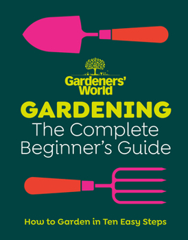 Hardcover Gardeners' World: Gardening: The Complete Beginner's Guide Book