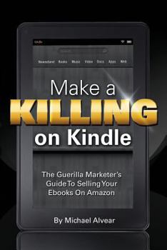 Paperback Make a Killing on Kindle Without Blogging, Facebook or Twitter. the Guerilla Marketer's Guide to Selling eBooks on Amazon Book
