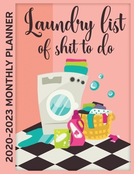 Laundry List Of Shit To Do 2020 - 2023 Monthly Planner: 4 Year Calendar, Notebook and More