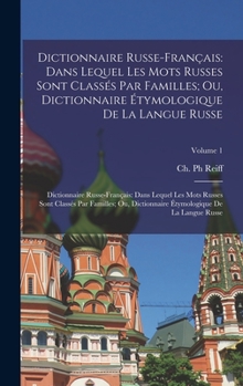 Hardcover Dictionnaire Russe-Français: Dans Lequel Les Mots Russes Sont Classés Par Familles; Ou, Dictionnaire Étymologique De La Langue Russe: Dictionnaire [French] Book