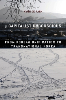 Paperback The Capitalist Unconscious: From Korean Unification to Transnational Korea Book