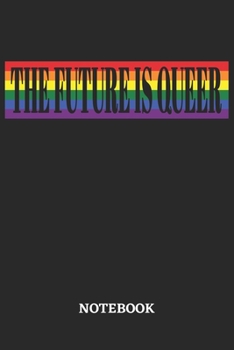 The Future is Queer Notebook: 6x9 inches - 110 ruled, lined pages • Greatest LGBTQ Rainbow Journal • Gift, Present Idea