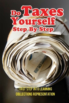 Paperback Do Taxes Yourself Step By Step: First Step Into Learning Collections Representation: Investing And Taxes For Beginners Book