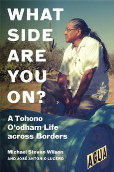 What Side Are You On?: A Tohono O'odham Life across Borders (Critical Indigeneities)