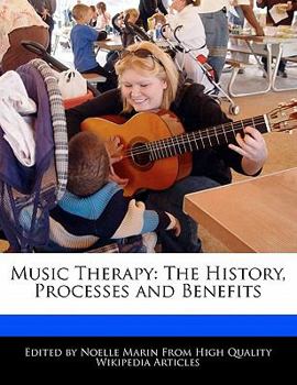 Music Therapy : The History, Processes and Benefits